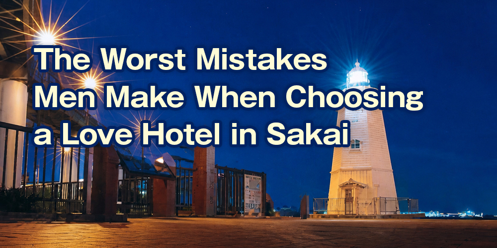 The Worst Mistakes Men Make When Choosing a Love Hotel in Sakai